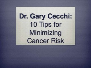 Dr. Gary Cecchi:
    10 Tips for
    Minimizing
  Cancer Risk
 