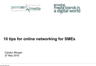 10 tips for online networking for SMEs Carolyn Morgan 27 May 2010 