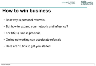 How to win business Best way is personal referrals But how to expand your network and influence? For SMEs time is precious Online networking can accelerate referrals Here are 10 tips to get you started 