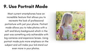 Most current smartphones have an
incredible feature that allows you to
recreate the look of professional
portraiture with ...