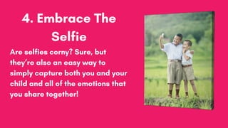 Are selfies corny? Sure, but
they’re also an easy way to
simply capture both you and your
child and all of the emotions th...