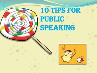 10 Tips for
public
speaking
 