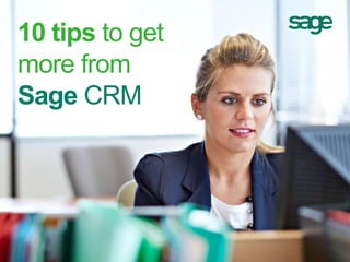 10 tips to get
more from
Sage CRM

sagecrm.com

 