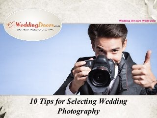 10 Tips for Selecting Wedding
Photography
Wedding Vendors Worldwide
 