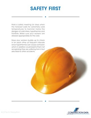 SAFETY FIRST
Hold a safety meeting on days when
the forecast calls for extremely cold
temperatures to hammer home the
dangers of cold stress, hypothermia and
frostbite. Make sure your workers are
dressed appropriately for the cold.
Have your workers buddy up to check
in on each other at frequent intervals
since hypothermia can cause confusion
which in addition could lead to them not
recognizing they are suffering from it but
also lead to other accidents.
4 |10 Tips for Staying Warm
INSIDE ADVANTAGE. SUPERIOR INFORMATION, DELIVERY AND SUPPORT
 