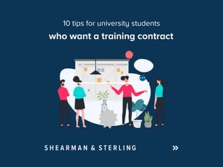 who want a training contract
10 tips for university students
 