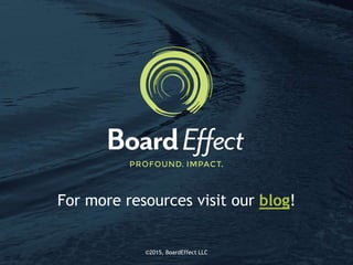 ©2015, BoardEffect LLC©2015, BoardEffect LLC
For more resources visit our blog!
 