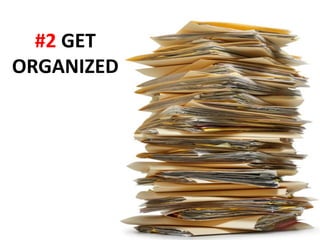 #2 GET
ORGANIZED
 