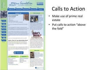 Calls to Action
• Make use of prime real
  estate
• Put calls to action “above
  the fold”
 
