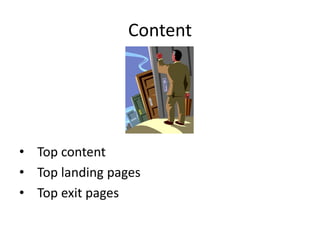 Content




• Top content
• Top landing pages
• Top exit pages
 