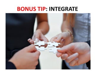 BONUS TIP: INTEGRATE
 