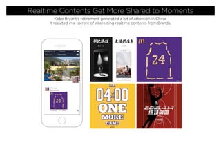 Realtime Contents Get More Shared to Moments
Kobe Bryant’s retirement generated a lot of attention in China.
It resulted in a torrent of interesting realtime contents from Brands.
 
