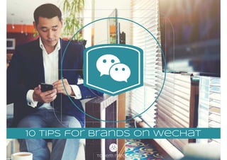 totem media
10 Tips for brands on wechat
 