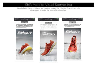 Shift More to Visual Storytelling
New Balance (among others) are creating images for WeChat, ﬁt with the right
dimensions to make the most of the interface.
 