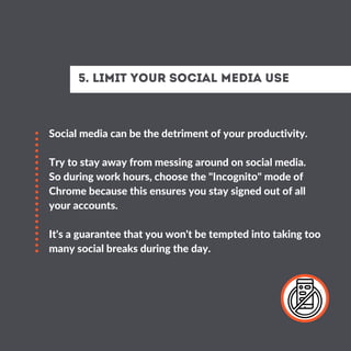 Social media can be the detriment of your productivity.
Try to stay away from messing around on social media.
So during wo...