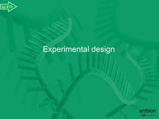 tip #10




          Experimental design
 