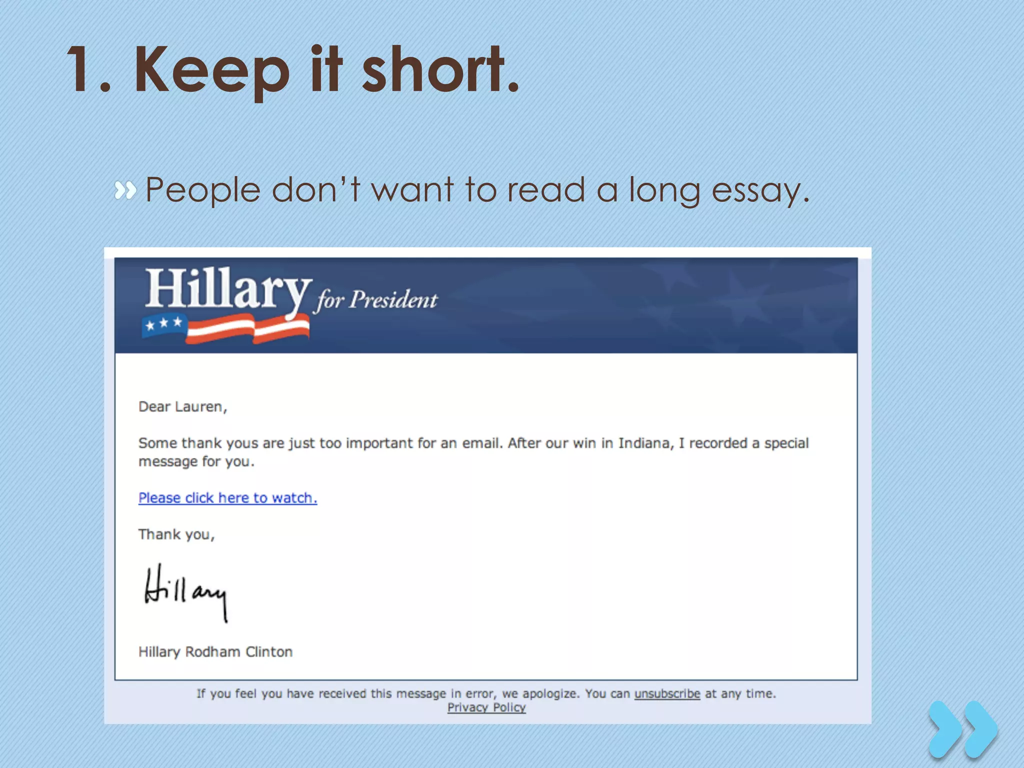 1. Keep it short.
 "  People don’t want to read a long essay.
 