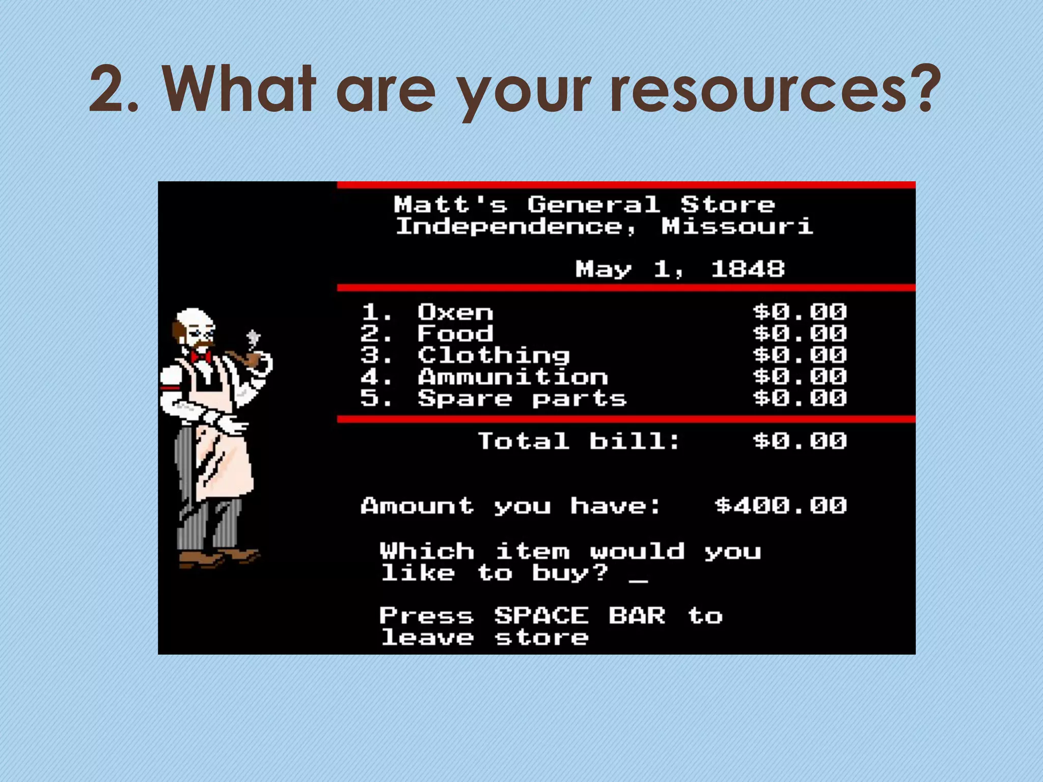 2. What are your resources?
 