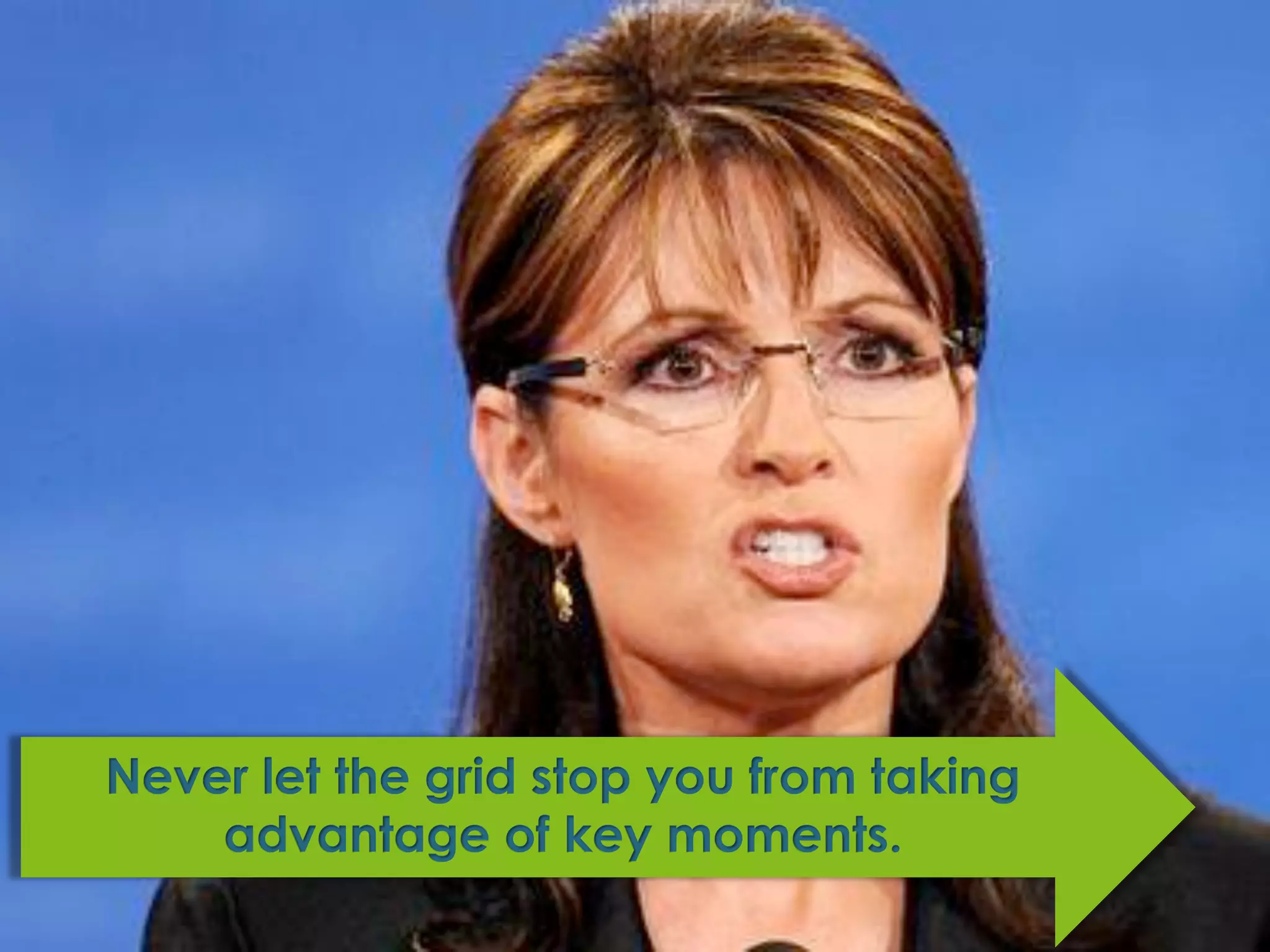 It worked.




Never let the grid stop you from taking
    advantage of key moments.
 