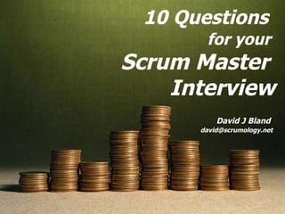 10 Questions   for your  Scrum Master  Interview David J Bland  [email_address] 