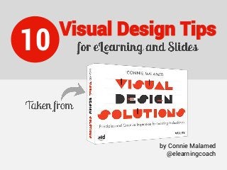 10 Visual Design Tips
by Connie Malamed
@elearningcoach
 