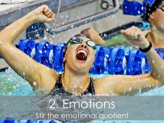 2. Emotions
Stir the emotional quotient
 