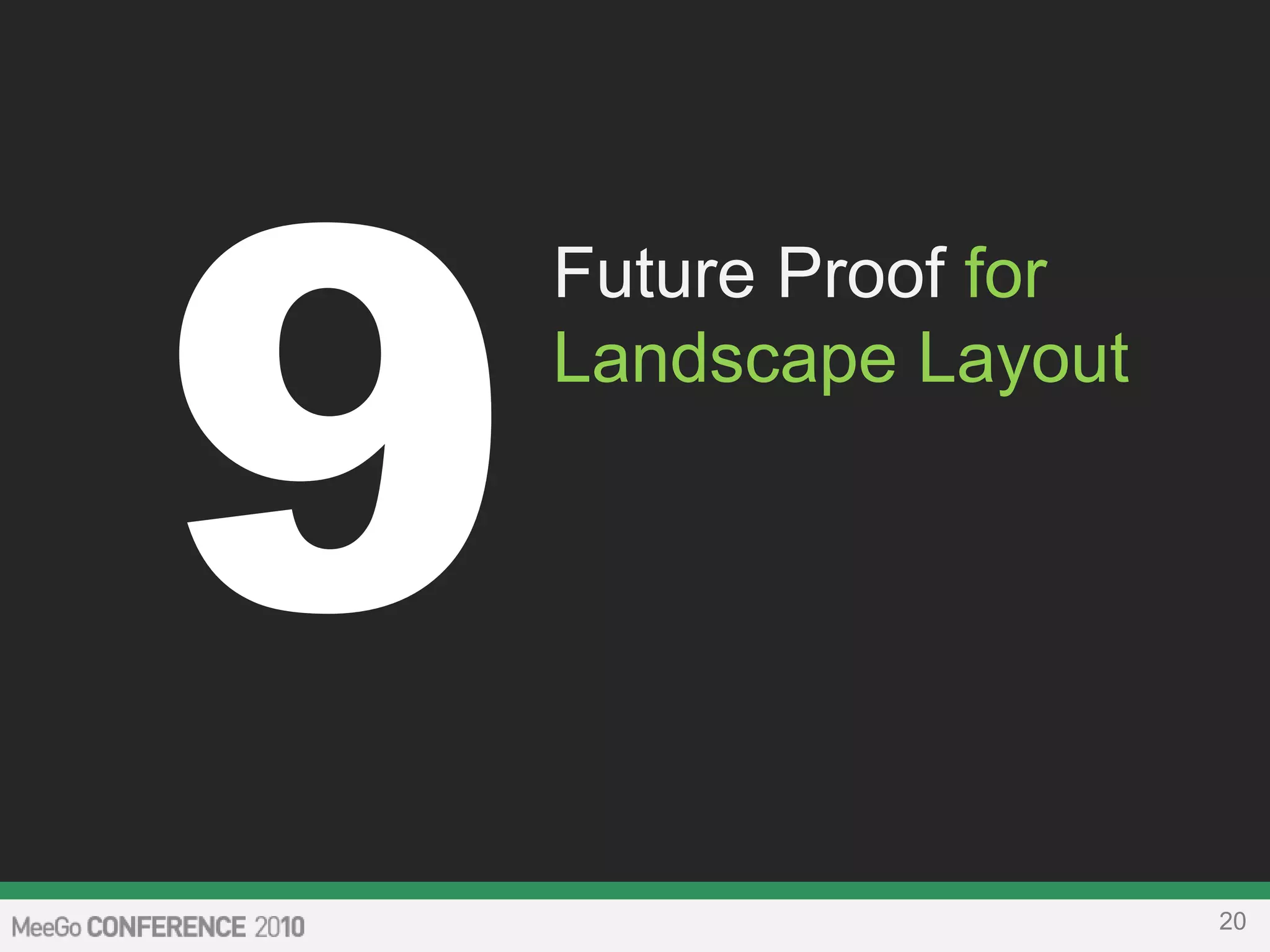 20
Future Proof for
Landscape Layout
 