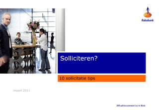 maart 2011 HR-adviescentrum Lex te Riele Solliciteren? 10 sollicitatie tips 