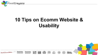 10 Tips on Ecomm Website &
Usability
 