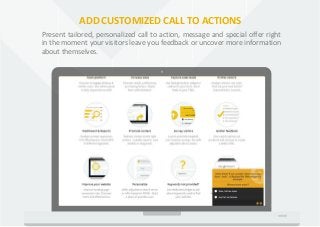 ADD CUSTOMIZED CALL TO ACTIONS
Present tailored, personalized call to action, message and special offer right
in the momen...