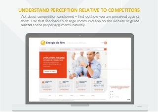 UNDERSTAND PERCEPTION RELATIVE TO COMPETITORS
Ask about competition considered – find out how you are perceived against
th...