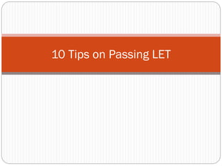 10 Tips on Passing LET
 