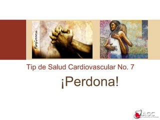 Tip de Salud Cardiovascular No. 7¡Perdona!