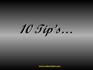 10 Tip’s… www.sabersinfin.com 