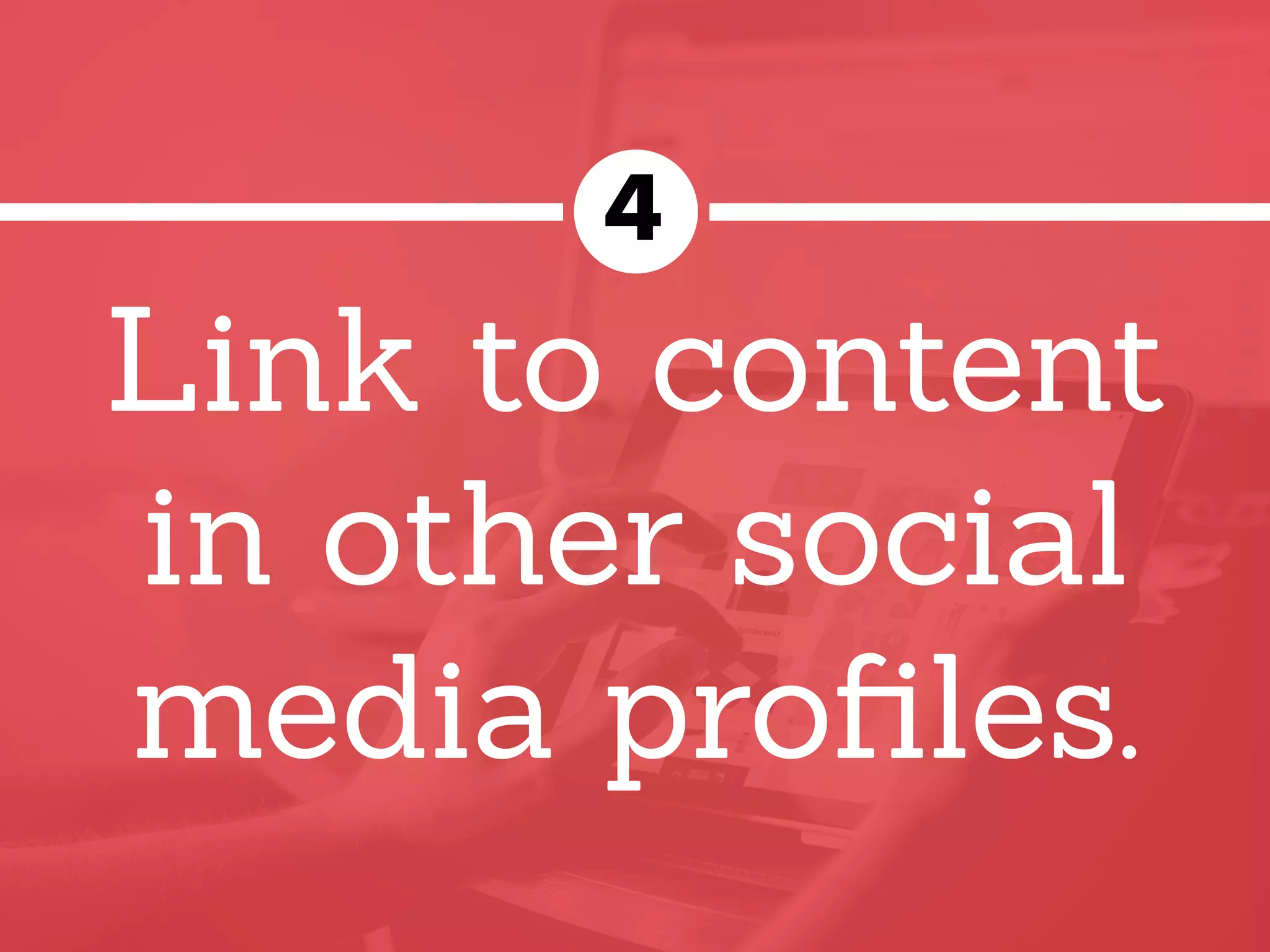 Link to content
in other social
media proﬁles.
4
 