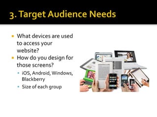 ¡    What	
  devices	
  are	
  used	
  
      to	
  access	
  your	
  
      website?	
  
¡    How	
  do	
  you	
  desig...
