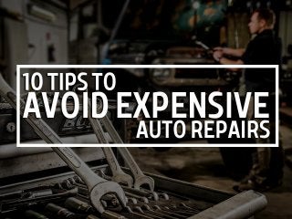 10 Tips To Avoid Expensive Auto Repair