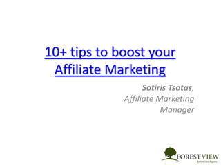 10+ tips to boost your
Affiliate Marketing
Sotiris Tsotas,
Affiliate Marketing
Manager
 