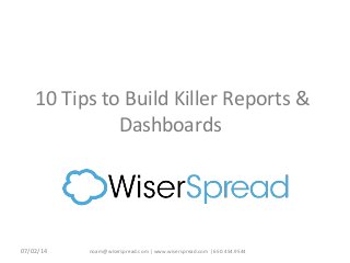 noam@wiserspread.com | www.wiserspread.com | 650.454.9544
10 Tips to Build Killer Reports &
Dashboards
07/02/14
 