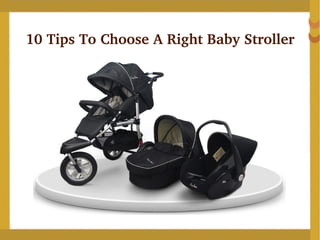 10 Tips To Choose A Right Baby Stroller 
 