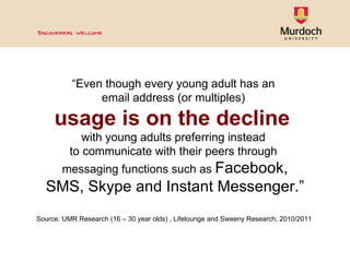 “ Even though every young adult has an  email address (or multiples)  usage is on the decline   with young adults preferri...