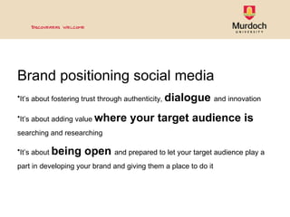 <ul><li>Brand positioning social media </li></ul><ul><li>It ’s about fostering trust through authenticity,  dialogue   and...