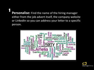 1 Personalise: Find the name of the hiring manager
either from the job advert itself, the company website
or LinkedIn so y...