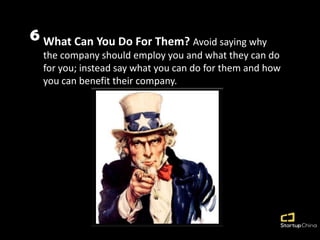 6 What Can You Do For Them? Avoid saying why
the company should employ you and what they can do
for you; instead say what ...