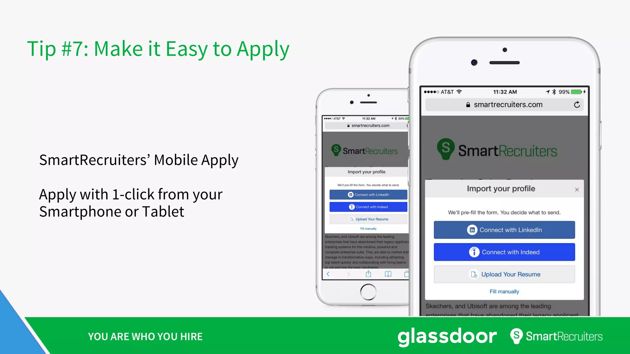 SmartRecruiters’ Mobile Apply
Apply with 1-click from your
Smartphone or Tablet
Tip #7: Make it Easy to Apply
 