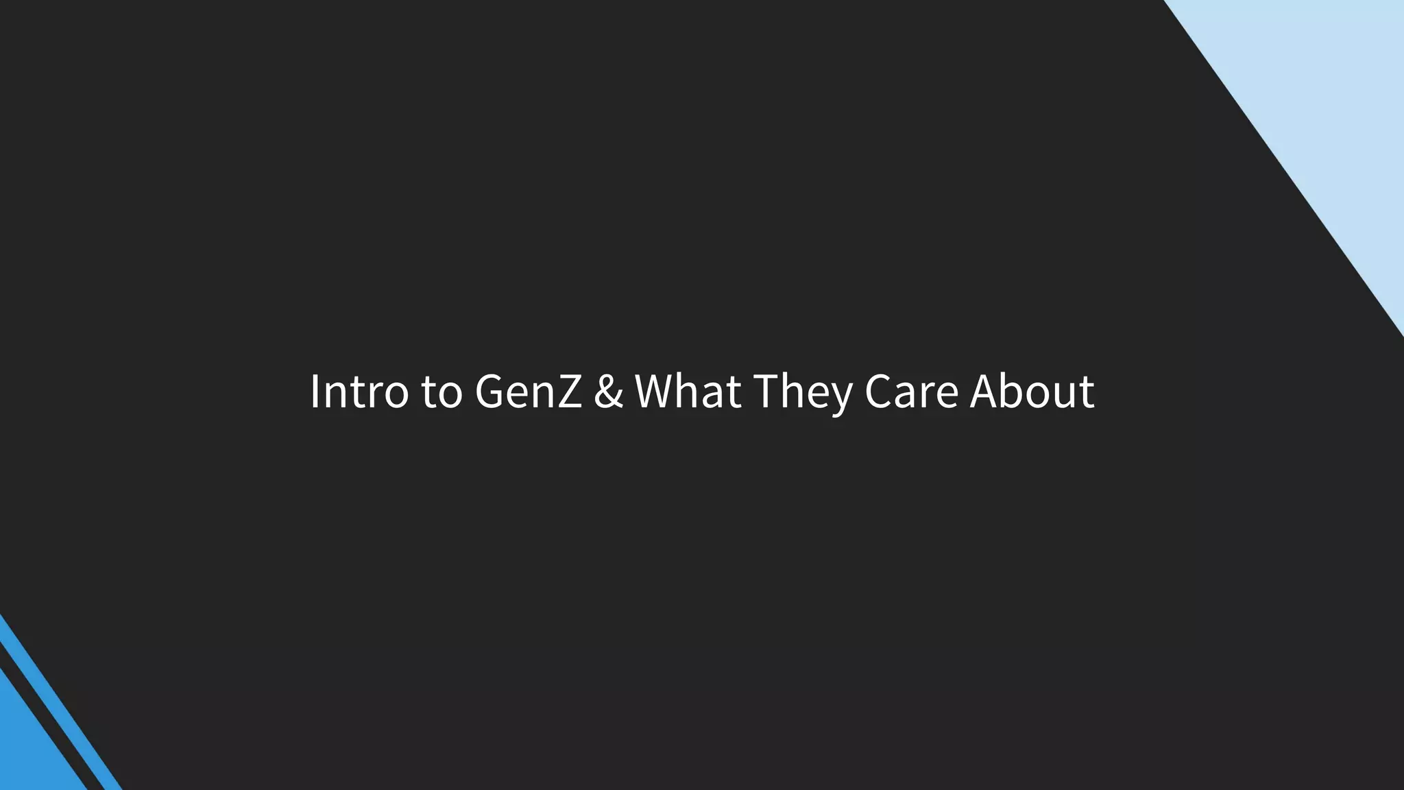 Intro to GenZ & What They Care About
 