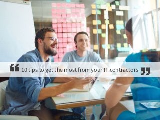 10 tips to get the most from your IT contractors
 