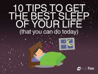 10 Tips to Get The Best Sleep of Your Life by Ergoflex Australia