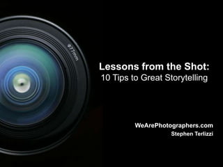1 Lessons from the Shot: 10 Tips to Great Storytelling WeArePhotographers.com Stephen Terlizzi 1 