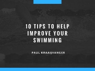 Paul Kraaijvanger - 10 Tips to Help Improve Your Swimming